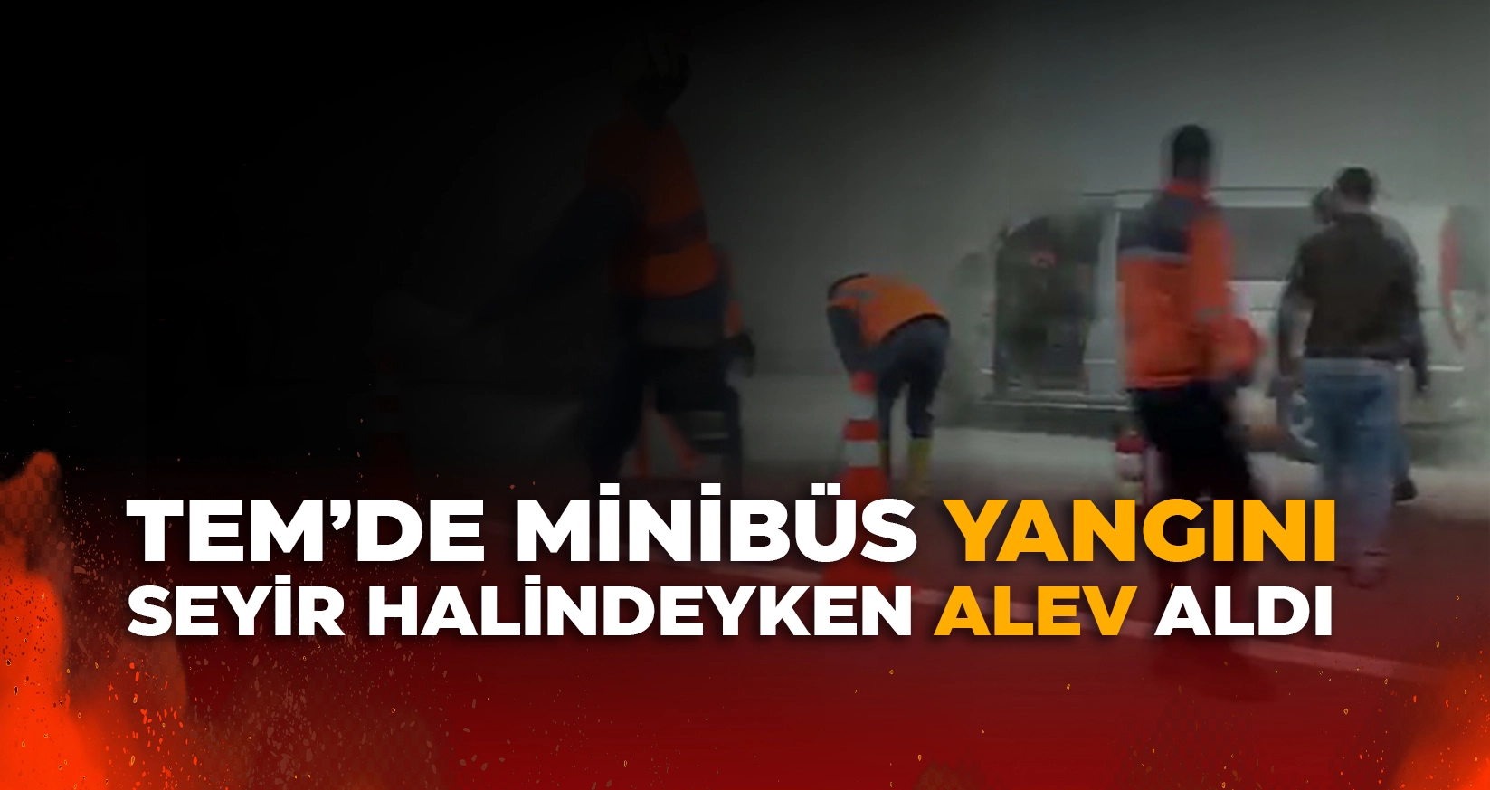 MİNİBÜS SEYİR HALİNDEYKEN ALEV ALDI