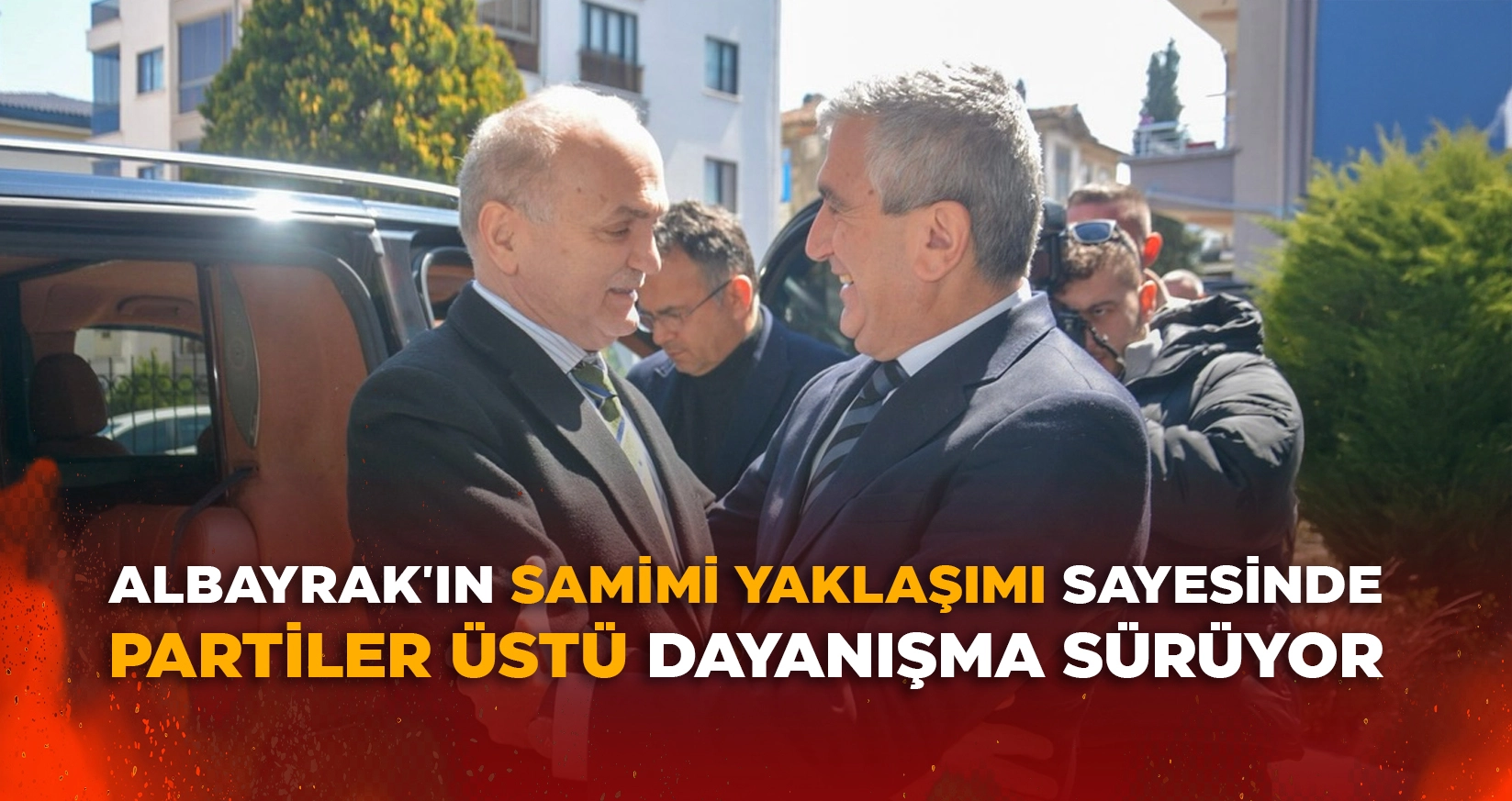 ALBAYRAK'IN SAMİMİ YAKLAŞIMI SAYESİNDE PARTİLER ÜSTÜ DAYANIŞMA SÜRÜYOR
