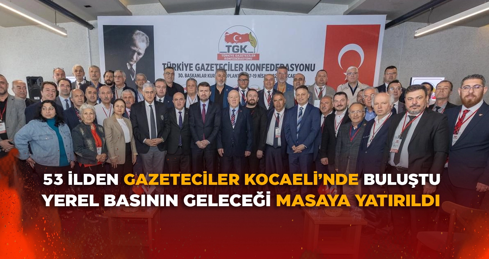 53 İLDEN GAZETECİLER KOCAELİ’NDE BULUŞTU