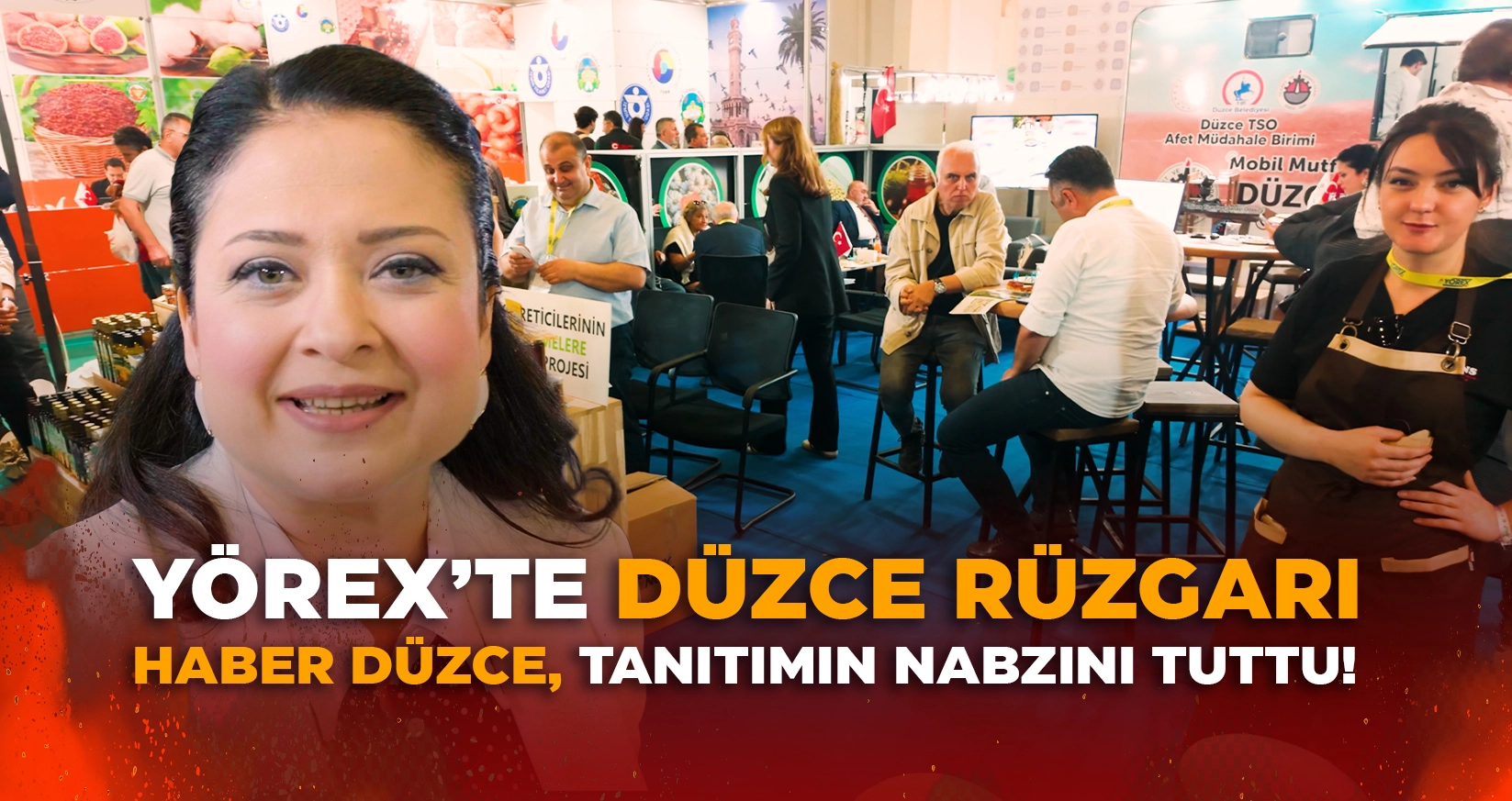 YÖREX’TE DÜZCE RÜZGARI: HABER DÜZCE, TANITIMIN NABZINI TUTTU!