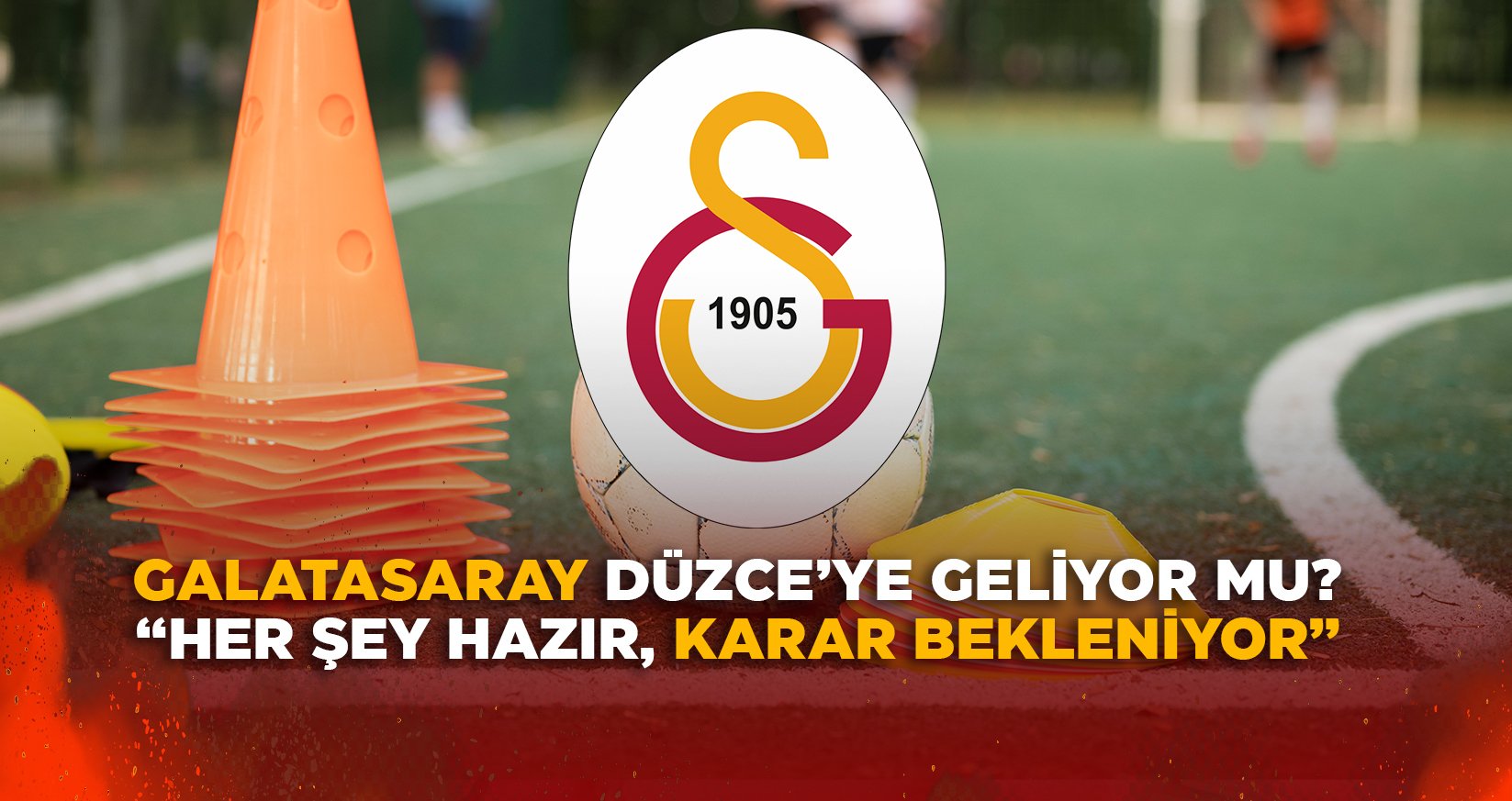 GALATASARAY DÜZCE’YE GELİYOR MU?